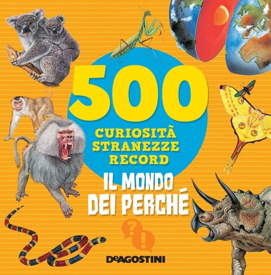 500 curiosità, stranezze, record – Il mondo dei perché